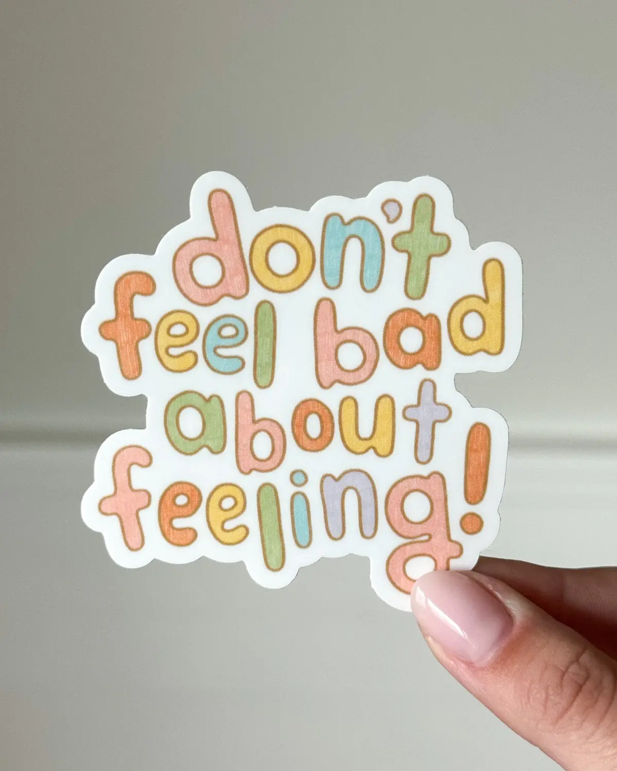 Don't Feel Bad About Feeling! Sticker 1